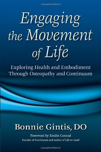 Bonnie Gintis - Engaging the Movement of Life: Exploring Health and Embodiment Through Osteopathy and Continuum - Preis vom 10.10.2026 11:48:34 h