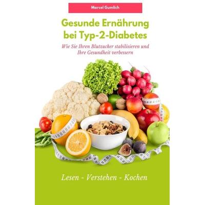 Gesunde Ernährung bei Typ-2-Diabetes, Taschenbuch von Marcel Gumlich, Epubli, 978-3-7575-3725-8