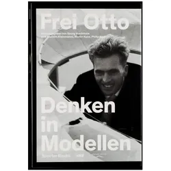 Denken in Modellen, Fachbücher von Frei Otto, Martin Kunz, Georg Vrachliotis, Joachim Kleinmanns, Philip Kurz