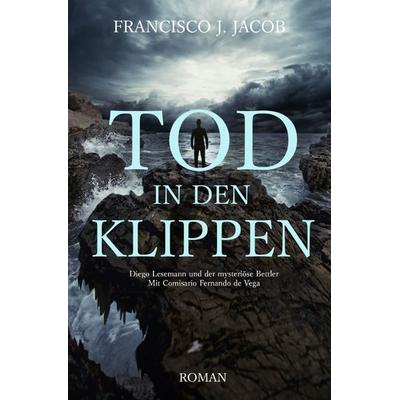 TOD IN ... / TOD IN DEN KLIPPEN, Taschenbuch von Francisco J. Jacob, Epubli, 978-3-7467-5972-2