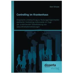 Controlling im Krankenhaus: Empirische Untersuchung zu Nutzungsmöglichkeiten etablierter Controlling, Fachbücher von Sven Schulze