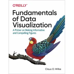 Fundamentals of Data Visualization, Ratgeber von Claus O. Wilke, Claus O Wilke, Claus Wilke