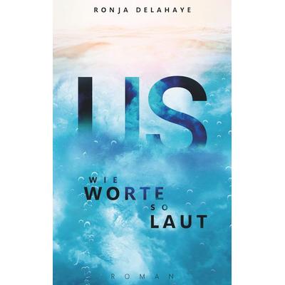 US - Wie Worte so laut, Taschenbuch von Ronja Delahaye, BoD – Books on Demand, 978-3-7322-9533-3