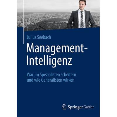 Management-Intelligenz, Gebundene Ausgabe von Julius Seebach, Springer Fachmedien Wiesbaden GmbH, 978-3-658-05153-2
