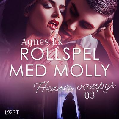 Rollspel med Molly 3: Hennes vampyr - erotisk novell - Agnes Ek, Audio, 9788728581728