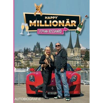 HAPPY MILLIONÄR, Gebundene Ausgabe von Stephan Bosshard, Tredition, 978-3-347-30007-1