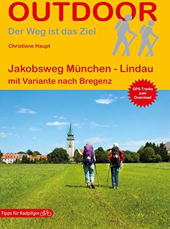 Christiane Haupt - Jakobsweg München - Lindau mit Variante nach Bregenz (Outdoor Pilgerführer) - Preis vom 13.10.2026 11:25:28 h