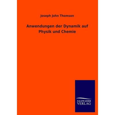 Anwendungen der Dynamik auf Physik und Chemie, Taschenbuch von Joseph John Thomson, Salzwasser, 978-3-8460-3805-5