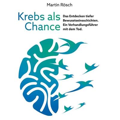 Krebs als Chance, Gebundene Ausgabe von Martin Rösch, BoD – Books on Demand, 978-3-7562-2806-5