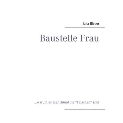 Baustelle Frau, Taschenbuch von Julia Bleser, BoD – Books on Demand, 978-3-8482-2684-9