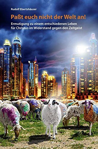 Rudolf Ebertshäuser - Passt euch nicht der Welt an!: Ermutigung zu einem entschiedenen Leben für Christus im Widerstand gegen den Zeitgeist - Preis vom 12.10.2026 11:37:12 h