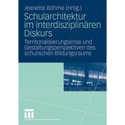 Schularchitektur im interdisziplinären Diskurs, Taschenbuch von Jeanette Böhme, VS Verlag für Sozialwissenschaften, 978-3-531-16117-4