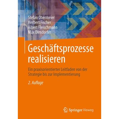 Geschäftsprozesse realisieren, Taschenbuch von Stefan Obermeier,Herbert Fischer,Albert Fleischmann,Max Dirndorfer, Springer Fachmedien Wiesbaden GmbH,