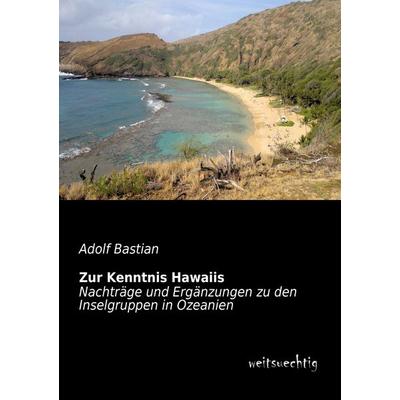Zur Kenntnis Hawaiis, Taschenbuch von Adolf Bastian, Weitsuechtig, 978-3-943850-17-8
