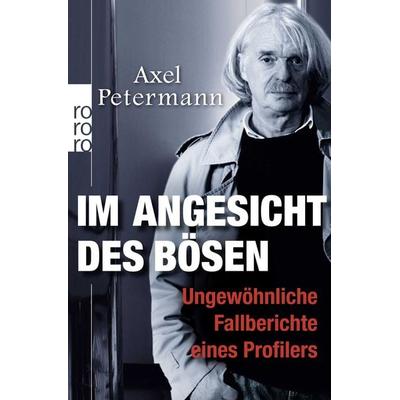 Im Angesicht des Bösen, Taschenbuch von Axel Petermann, Rowohlt Taschenbuch