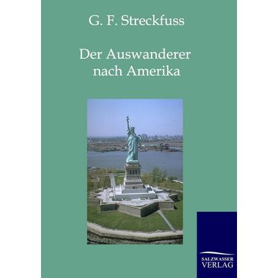 Der Auswanderer nach Amerika, Taschenbuch von G. F. Streckfuss, Salzwasser, 978-3-86195-807-9