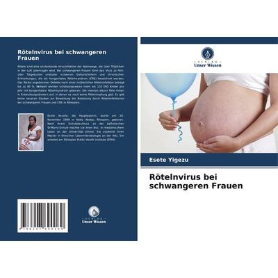 Rötelnvirus bei schwangeren Frauen, Taschenbuch von Esete Yigezu, Verlag Unser Wissen, 978-620-7-69016-9