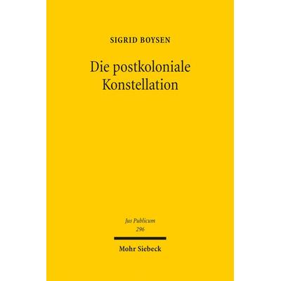 Die postkoloniale Konstellation, Gebundene Ausgabe von Sigrid Boysen, Mohr Siebeck, 978-3-16-157564-8