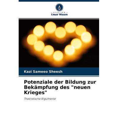 Potenziale der Bildung zur Bekämpfung des 'neuen Krieges'; Taschenbuch von Kazi Sameeo Sheesh, Verlag Unser Wissen, 978-620-4-43904-4