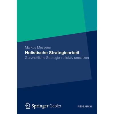 Holistische Strategiearbeit, Taschenbuch von Markus Messerer, Betriebswirtschaftlicher Verlag Gabler, 978-3-8349-4016-2