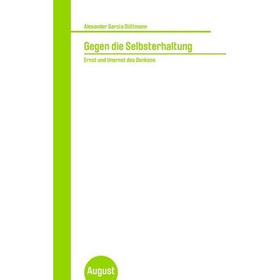 Gegen die Selbsterhaltung, Taschenbuch von Alexander García Düttmann, August Verlag, 978-3-941360-49-5