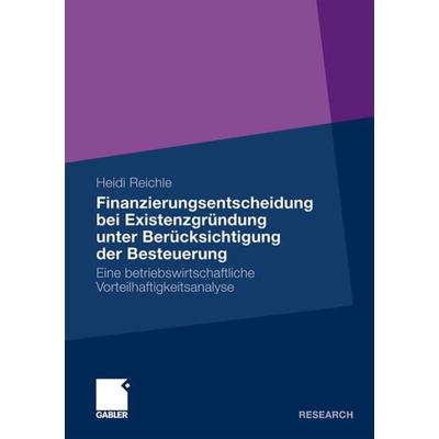 Finanzierungsentscheidung bei Existenzgründung unter Berücksichtigung der Besteuerung, Taschenbuch von Heidi Reichle, Betriebswirtschaftlicher Verlag