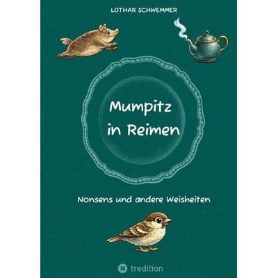 Mumpitz in Reimen, Gebundene Ausgabe von Lothar Schwemmer, Tredition, 978-3-384-79185-6