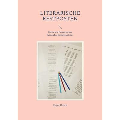 Literarische Restposten, Taschenbuch von Jürgen Hembd, BoD – Books on Demand, 978-3-7578-3071-7