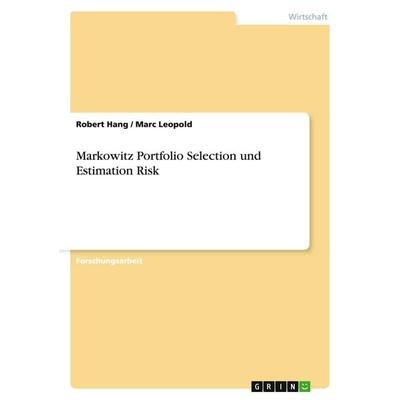 Markowitz Portfolio Selection und Estimation Risk, Taschenbuch von Robert Hang,Marc Leopold, GRIN, 978-3-638-90609-8