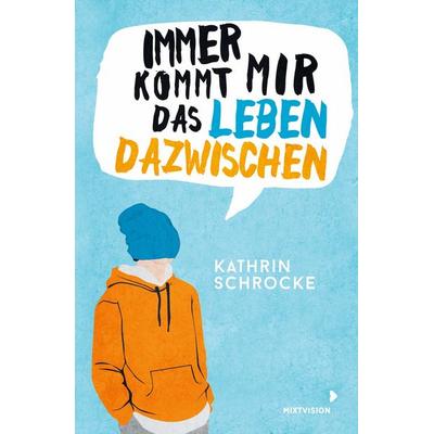 Immer kommt mir das Leben dazwischen, Taschenbuch von Kathrin Schrocke, Mixtvision