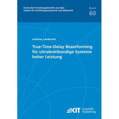 True-Time-Delay Beamforming für ultrabreitbandige Systeme hoher Leistung, Taschenbuch von Andreas Lambrecht, KIT Scientific Publishing,