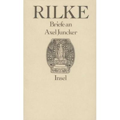 Briefe an Axel Juncker, Gebundene Ausgabe von Rainer Maria Rilke, Insel Verlag, 978-3-458-14972-9