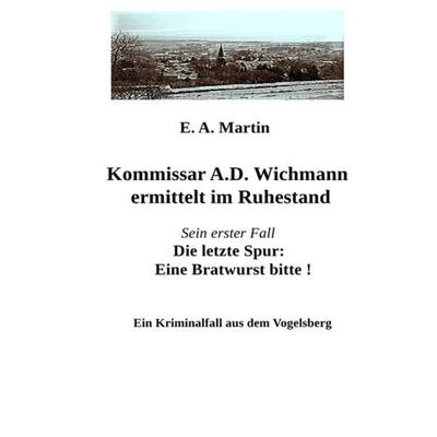 Kommissar A.D. Wichmann ermittelt im Ruhestand, Taschenbuch von E. A. Martin, Epubli, 978-3-7450-1225-5