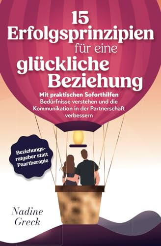 Nadine Greck - 15 Erfolgsprinzipien für eine glückliche Beziehung Mit praktischen Soforthilfen Bedürfnisse verstehen und die Kommunikation in der Partnerschaft verbessern Beziehungsratgeber statt Paartherapie - Preis vom 17.10.2026 19:25:27 h