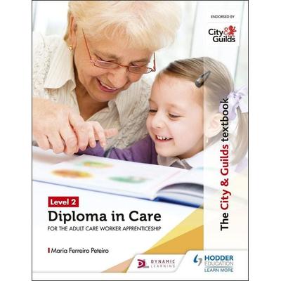 The City & Guilds Textbook Level 2 Diploma in Care for the Adult Care Worker Apprenticeship, Taschenbuch von Maria Ferreiro Peteiro, Hachette