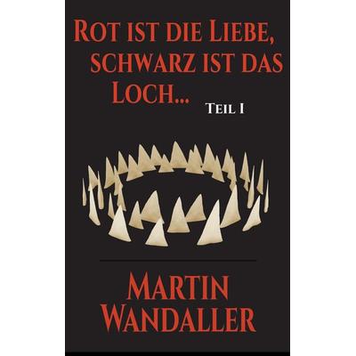 Rot ist die Liebe, schwarz ist das Loch ..., Taschenbuch von Martin Wandaller, Twentysix Crime, 978-3-7407-3192-2