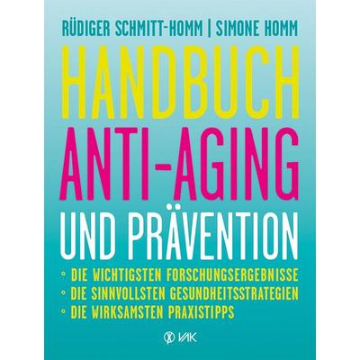 Handbuch Anti-Aging und Prävention, Taschenbuch von Rüdiger Schmitt-Homm,Simone Homm, Vak, 978-3-86731-139-7