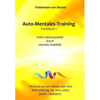 Auto-Mentales-Training Praxisbuch 1, Gebundene Ausgabe von Friedemann Bezold, Tredition, 978-3-347-24824-3