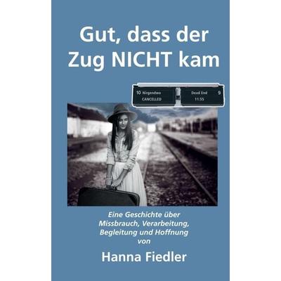 Gut, dass der Zug NICHT kam, Taschenbuch von Hanna Fiedler, Buchschmiede, 978-3-99110-580-0