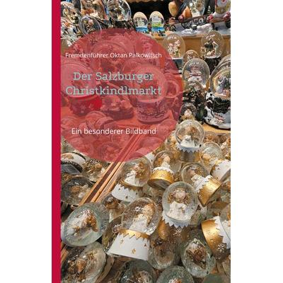 Der Salzburger Christkindlmarkt, Taschenbuch von Fremdenführer Oktan Palkowitsch, BoD – Books on Demand, 978-3-7583-2020-0