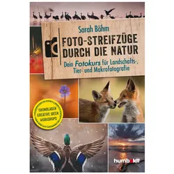 Foto-Streifzüge durch die Natur. Dein Fotokurs für Landschafts-, Tier- und Makrofoto, Ratgeber von Sarah Böhm