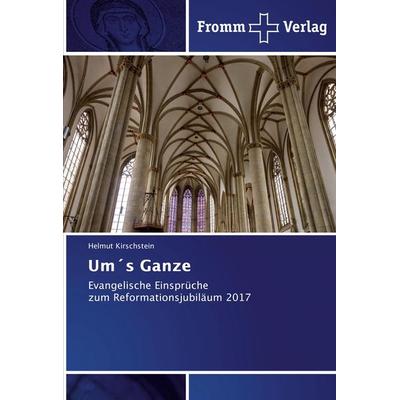 Um´s Ganze, Taschenbuch von Helmut Kirschstein, Fromm Verlag, 978-620-2-44121-6