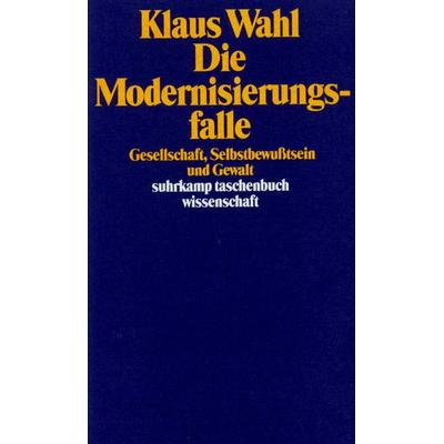 Die Modernisierungsfalle, Taschenbuch von Klaus Wahl, Suhrkamp, 978-3-518-28442-1