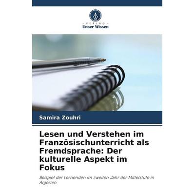 Lesen und Verstehen im Französischunterricht als Fremdsprache: Der kulturelle Aspekt im Fokus, Taschenbuch von Samira zouhri, Verlag Unser Wissen
