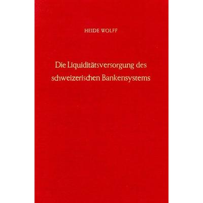 Die Liquiditätsversorgung des schweizerischen Bankensystems., Gebundene Ausgabe von Heide Wolff, Duncker & Humblot, 978-3-428-02273-1