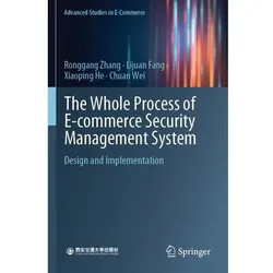 The Whole Process of E-commerce Security Management System, Fachbücher von Ronggang Zhang, Lijuan Fang, Chuan Wei, Xiaoping He