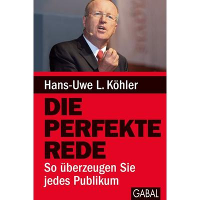 Die perfekte Rede, Gebundene Ausgabe von Hans-Uwe L. Köhler, Gabal