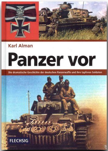 Karl Alman - Panzer vor: Die dramatische Geschichte der deutschen Panzerwaffe und ihre tapferen Soldaten - Preis vom 11.10.2026 15:43:13 h