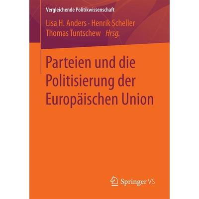 Parteien und die Politisierung der Europäischen Union, Taschenbuch von , Springer Fachmedien Wiesbaden GmbH, 978-3-658-19282-2