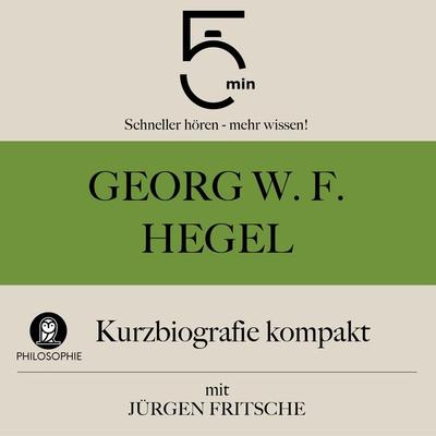 Georg W. F. Hegel: Kurzbiografie kompakt - 5 Minuten,5 Minuten Biografien,Jürgen Fritsche, Audio, 9783754511565